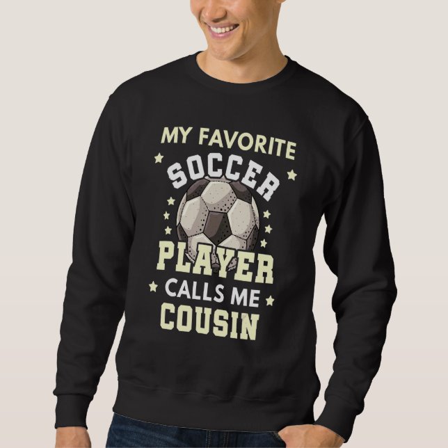My Favorite Soccer Player Calls Me Cousin Sweatshirt (Front)