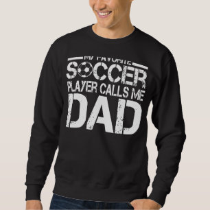 My Favorite Soccer Player Calls Me Dad 1 Sweatshirt