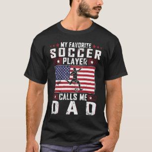 My Favorite Soccer Player Calls Me Dad Father Day T-Shirt