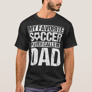 My Favorite Soccer Player Calls Me Dad Father's Da T-Shirt