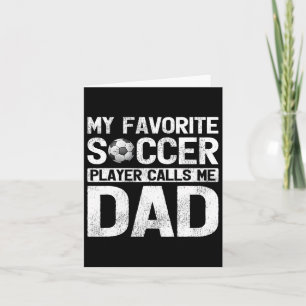 My Favorite Soccer Player Calls Me Dad Fathers Day Card