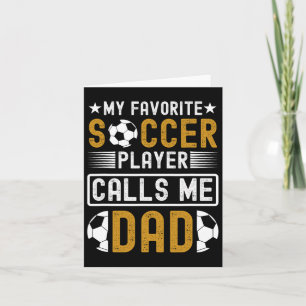 My Favorite Soccer Player Calls Me Dad Fathers Day Card