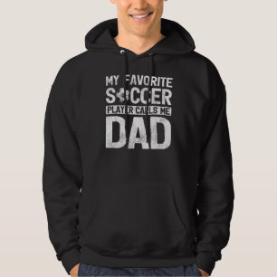 My Favorite Soccer Player Calls Me Dad Fathers Day Hoodie