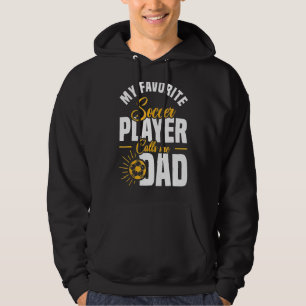My Favorite Soccer Player Calls Me Dad Fathers Day Hoodie