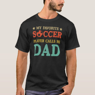 My Favorite Soccer Player Calls Me Dad Fathers Day T-Shirt