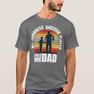 My Favorite Soccer Player Calls Me Dad Fathers Day T-Shirt