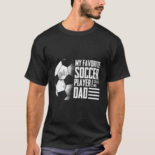 My Favorite Soccer Player Calls Me Dad Soccer T_Shirt