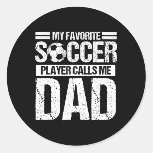 My Favorite Soccer Player Calls Me Dad Son Classic Round Sticker