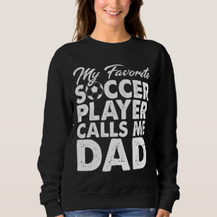 My Favorite Soccer Player Calls Me Dad Sports Sweatshirt
