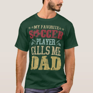My Favorite Soccer Player Calls Me Dad T-Shirt