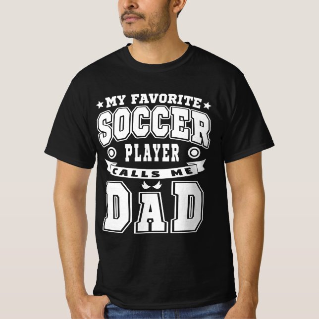 My Favorite Soccer Player Calls Me Dad Text T-Shirt (Front)