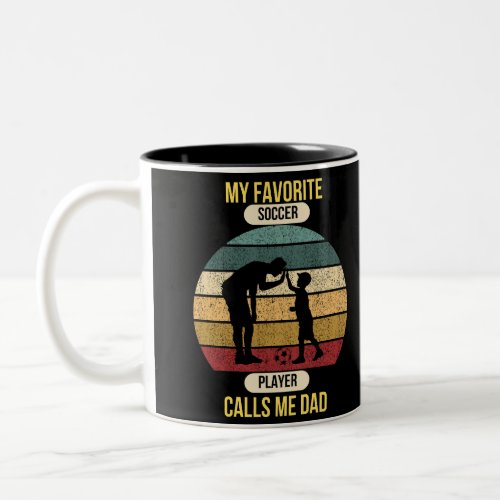 MY FAVORITE SOCCER PLAYER CALLS ME DAD  Two_Tone COFFEE MUG