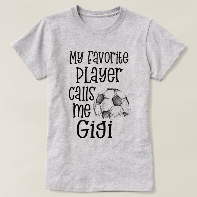My favorite Soccer player calls me Gigi Game tee (Design Front)