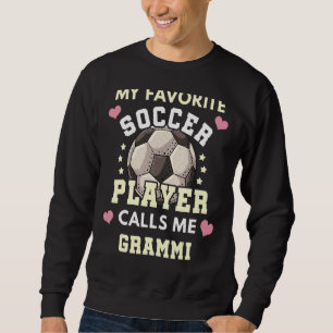 My Favorite Soccer Player Calls Me Grammi Soccer G Sweatshirt