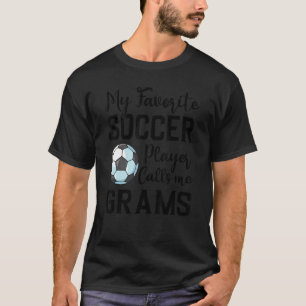 My Favorite Soccer Player Calls Me Grams Soccer T-Shirt