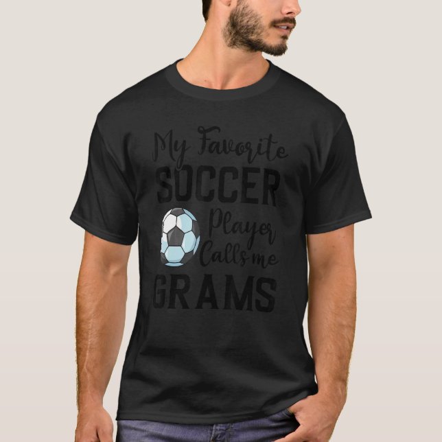 My Favorite Soccer Player Calls Me Grams Soccer T-Shirt (Front)