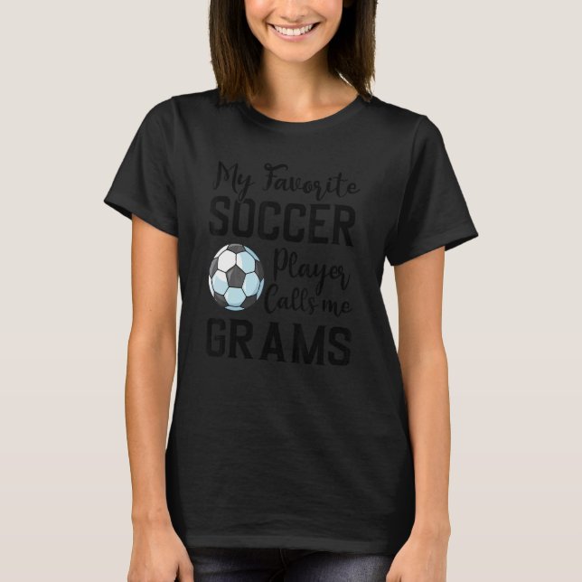 My Favorite Soccer Player Calls Me Grams Soccer T-Shirt (Front)