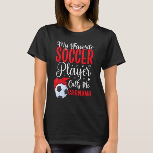 My Favorite Soccer player calls me Grandma Cute T_Shirt