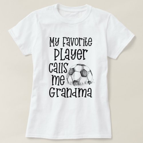 My favorite Soccer player calls me Grandma Game T_Shirt