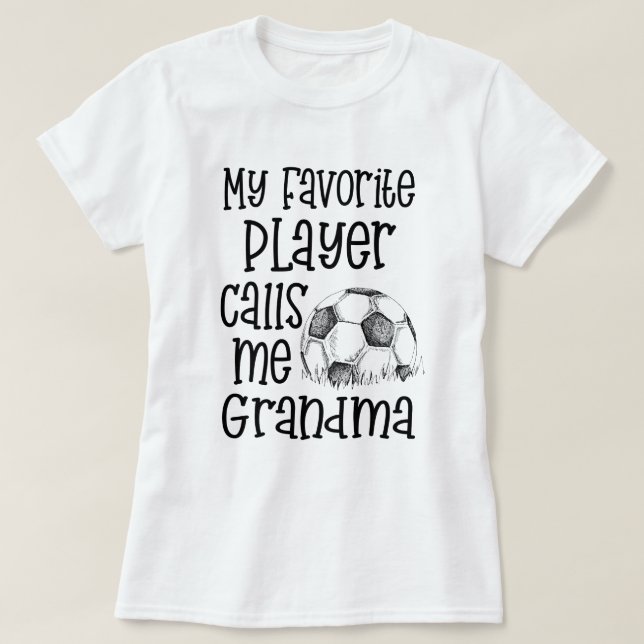 My favorite Soccer player calls me Grandma Game T-Shirt (Design Front)