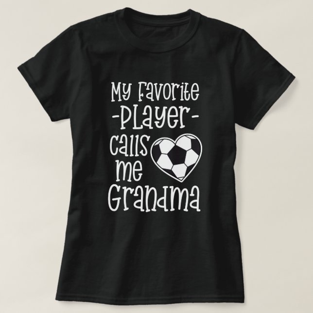 My favorite Soccer Player Calls Me Grandma Gift T-Shirt (Design Front)