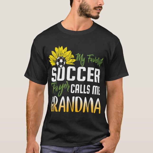 My Favorite Soccer Player Calls me Grandma Sunflow T-Shirt (Front)