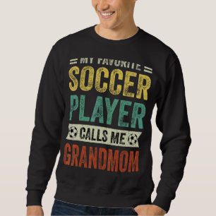 My Favorite Soccer Player Calls Me Grandmom Mother Sweatshirt