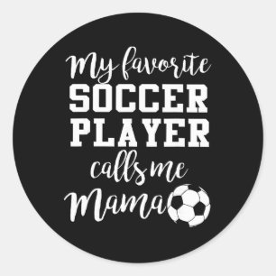 My Favorite Soccer Player Calls Me Mama Classic Round Sticker