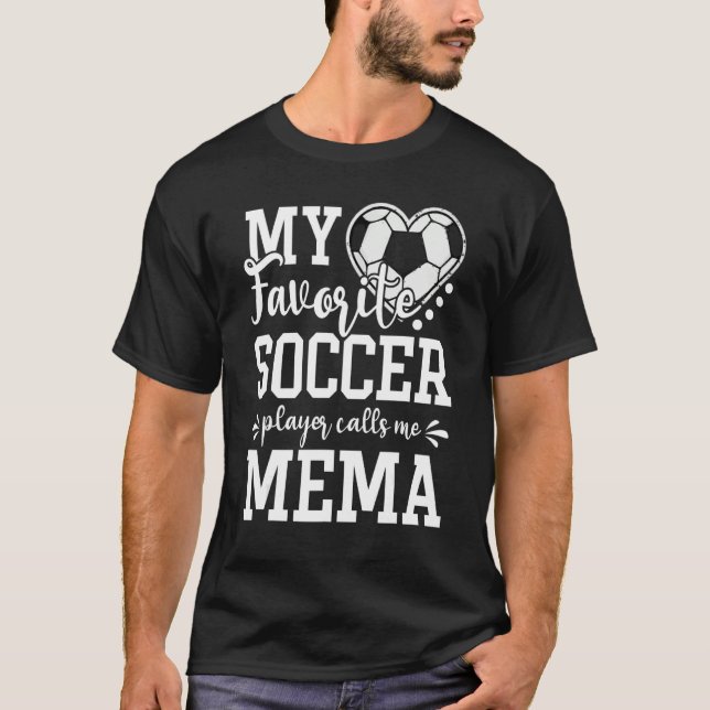 My Favorite Soccer Player Calls Me Mema Soccer   T-Shirt (Front)