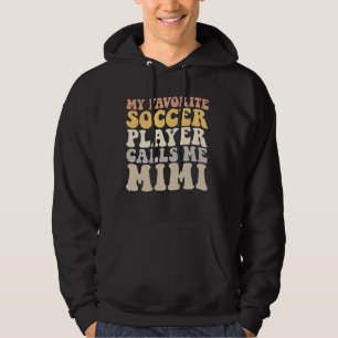 My Favorite Soccer Player Calls Me Mimi Funny Gran Hoodie