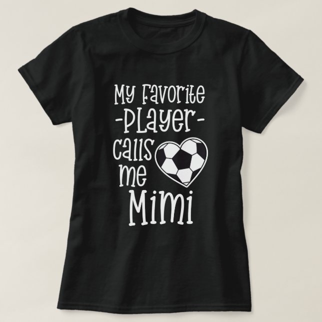My favorite Soccer Player Calls Me Mimi Gift T-Shirt (Design Front)