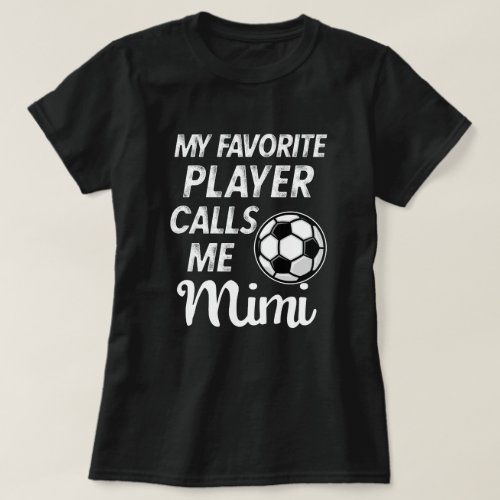My favorite Soccer Player calls me Mimi Gift T_Shirt