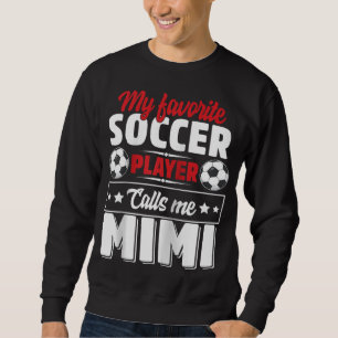 My Favorite Soccer Player Calls Me Mimi Mothers Da Sweatshirt