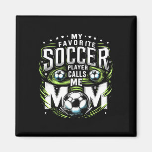 My Favorite Soccer Player Calls Me Mom Cute Mother Magnet