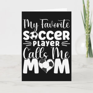 My Favorite Soccer Player Calls Me Mom Cute Soccer Card