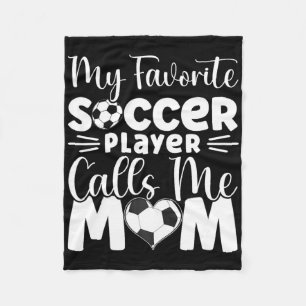 My Favorite Soccer Player Calls Me Mom Cute Soccer Fleece Blanket