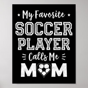 My Favorite Soccer Player Calls Me Mom Cute Soccer Poster