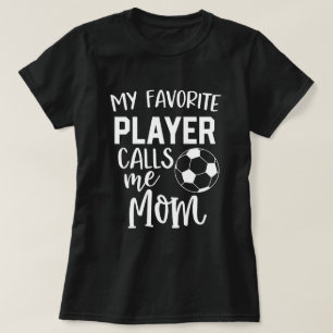 My favorite soccer player calls me Mom Game T-Shirt