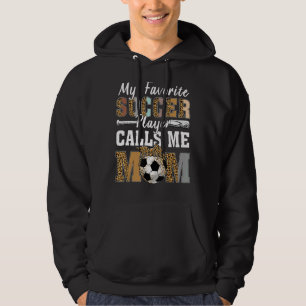 My Favorite Soccer Player Calls Me Mom Leopard Mot Hoodie