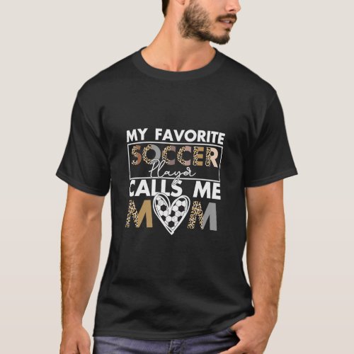 My Favorite Soccer Player Calls Me Mom Leopard Mot T_Shirt