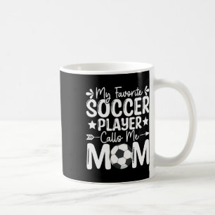 My Favorite Soccer Player Calls Me Mom Mothers Day Coffee Mug