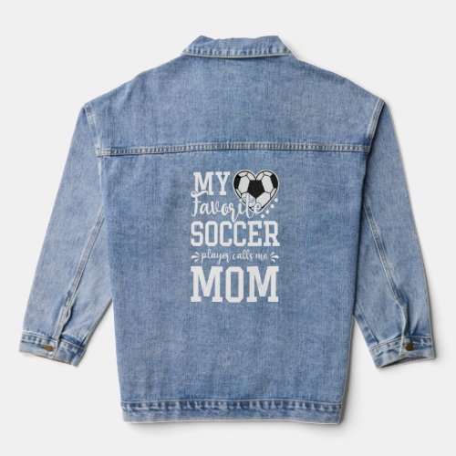 My Favorite Soccer Player Calls Me Mom Soccer    Denim Jacket