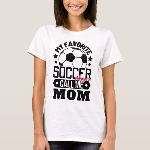 My Favorite Soccer Player Calls Me Mom Sport T_Shirt