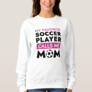 My Favorite Soccer Player Calls Me Mom Sweatshirt