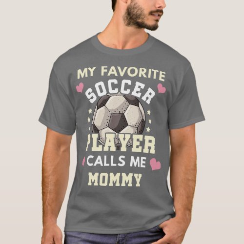 My Favorite Soccer Player Calls Me Mommy Soccer Mo T_Shirt