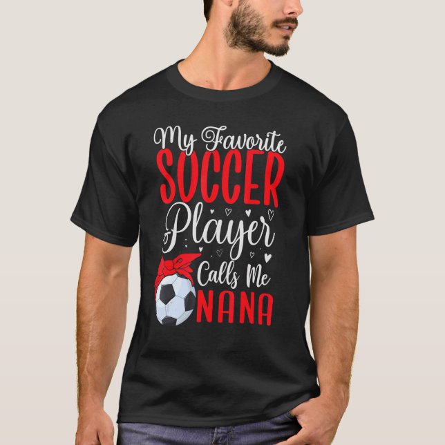 My Favorite Soccer player calls me NANA Cute T-Shirt (Front)