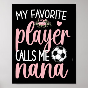 My Favorite Soccer Player Calls Me Nana Grandma So Poster