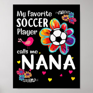 My Favorite Soccer Player Calls Me Nana Soccer Flo Poster