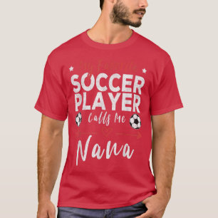 My Favorite Soccer Player Calls Me Nana Soccer Gra T-Shirt