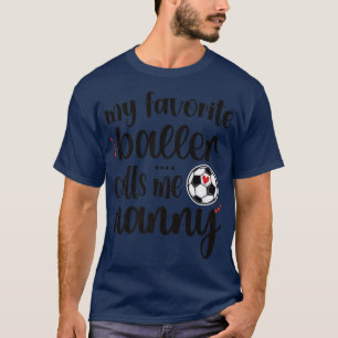 My Favorite Soccer Player Calls Me Nanny Grandma  T-Shirt